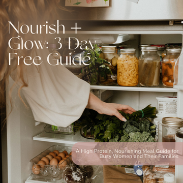 Free 3 Day Plan | Nourish + Glow: High Protein Meal Guide for Women + Their Families